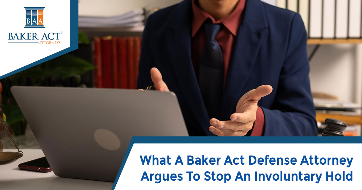 What A Baker Act Defense Attorney Argues To Stop An Involuntary Hold